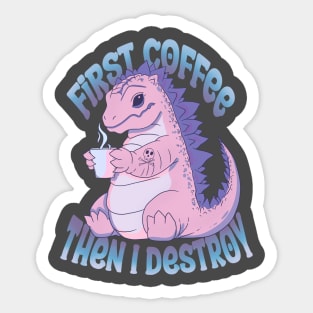 First coffee then I destroy Sticker